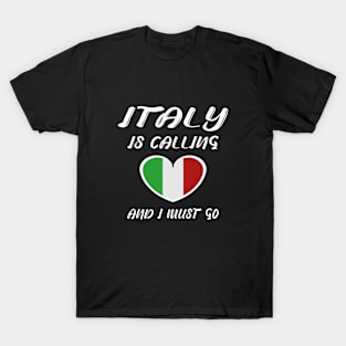 italy is calling and i must go T-Shirt